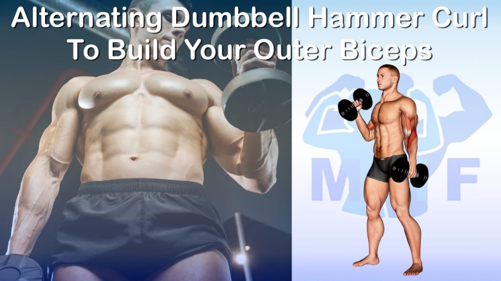 Alternating Dumbbell Hammer Curl To Build Your Outer Biceps