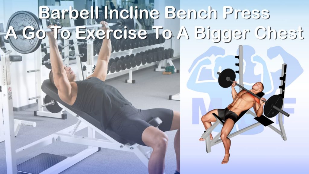 Barbell Incline Bench Press A Go To Exercise To A Bigger Chest