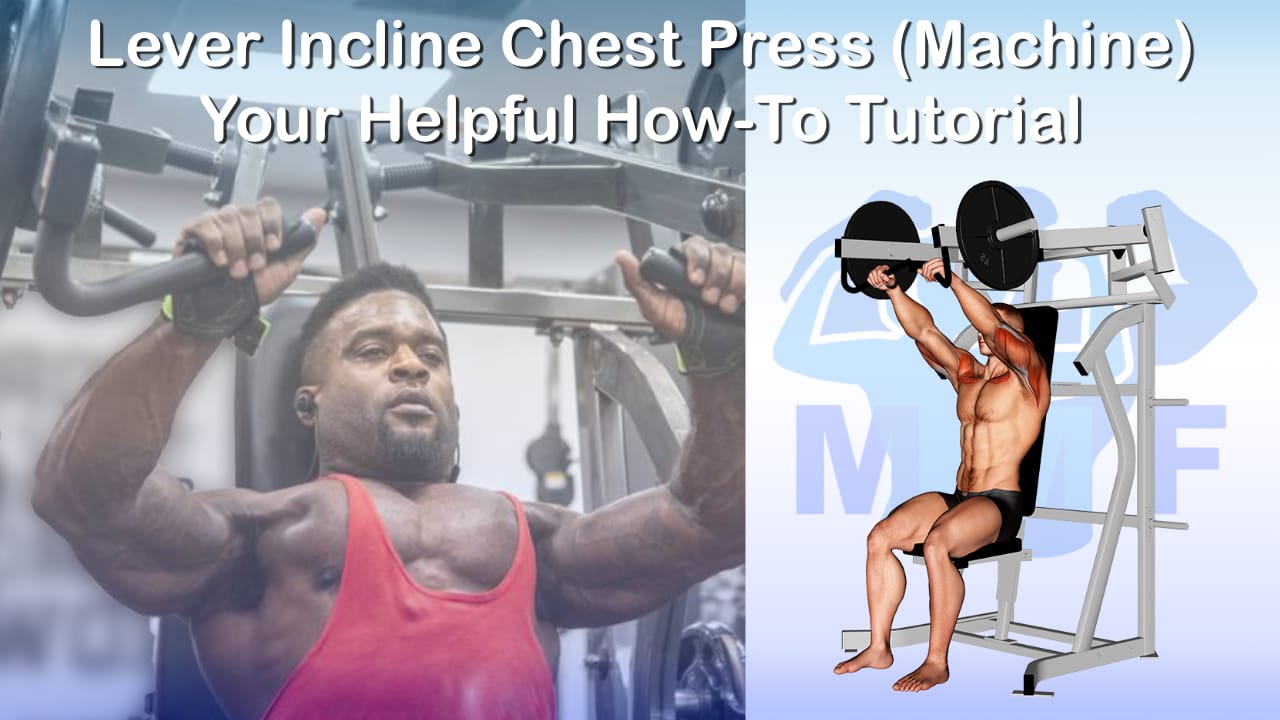 Lever Incline Chest Press "Machine" Your Helpful HowTo Tutorial
