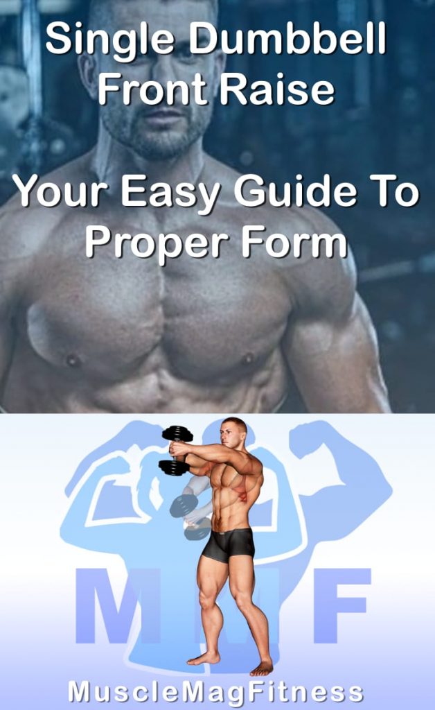 Pin image for single dumbbell front raise post. With an image of a man performing the exercise on Top and a graphic of the exercise on the Bottom.