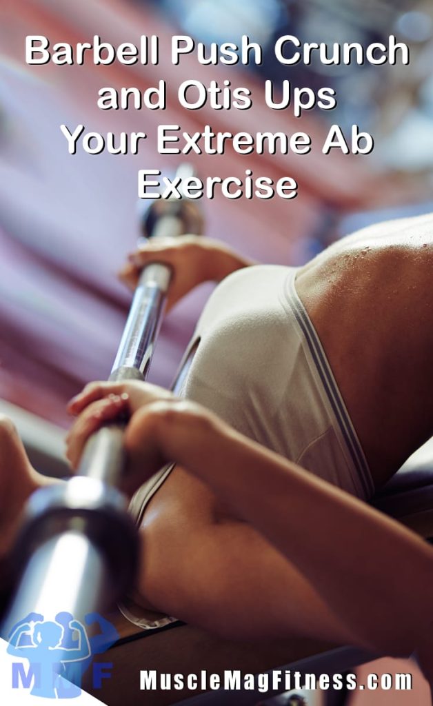 Barbell Push Crunch and Otis Ups – Your Extreme Ab Exercise