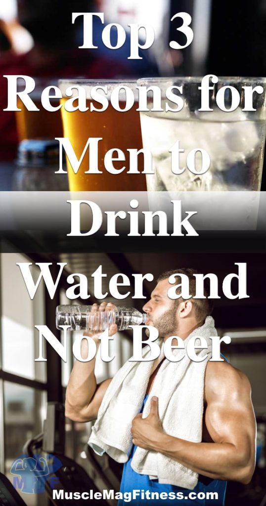 Pinterest image of Glass of ice water in front of a pint of beer with the caption "3 Reasons for Men to Drink Water and Not Beer". The bottom of the image has a fit man working out drinking water.