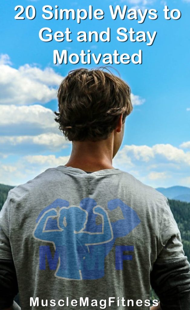 Pin Image of a Man looking out over a view of mountains and forests with the Caption "20 Simple Ways to Get and Stay Motivated." for a blog post on how to get motivated.
