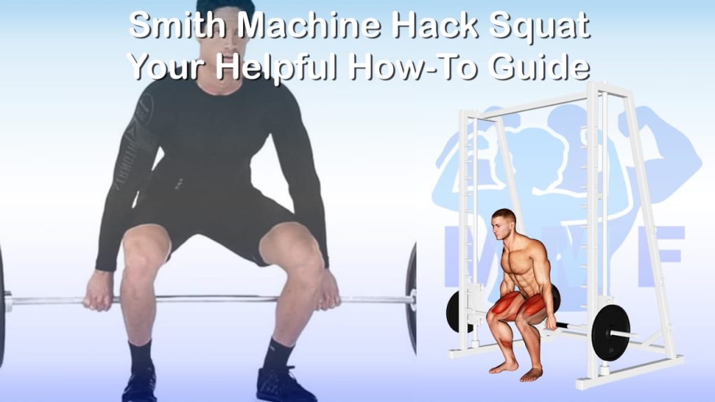 Smith Machine Hack Squat Your Helpful HowTo Guide