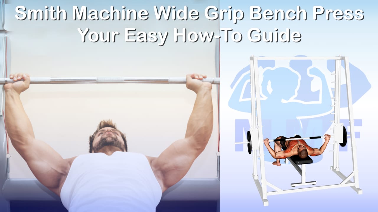 Smith Machine Wide Grip Bench Press Your Easy HowTo Guide